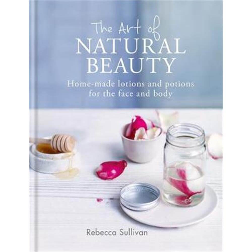 The Art of Natural Beauty (Hardback) - Rebecca Sullivan